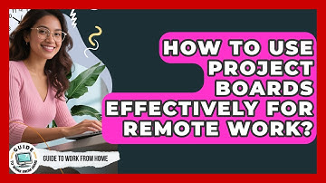 How To Use Project Boards Effectively For Remote Work? - Guide To Work From Home