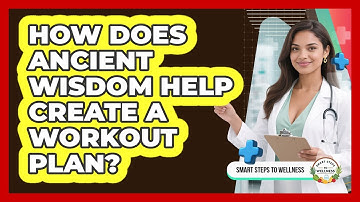 How Does Ancient Wisdom Help Create A Workout Plan? - Smart Steps to Wellness