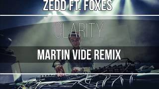 Zedd - Clarity ft. Foxes (Martin Vide Remix)