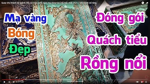 Quay cho khách bộ quách tiểu sứ men xanh ngọc mạ vàng cao cấp bậc nhất 2021 | Tiểu sành cải táng
