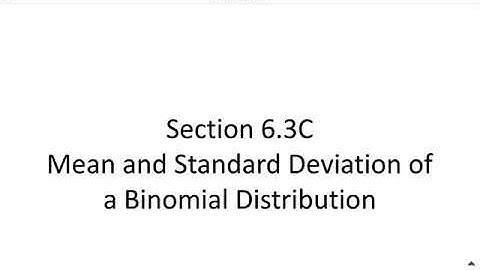Section 6.3C Mean and Standard Deviation of a Binomial Distribution