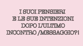 I SUOI PENSIERI E LE SUE INTENZIONI DOPO L’ULTIMO INCONTRO /MESSAGGIO?!✨|TAROCCHI #ermenmayer