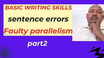 Basic Writing skills: Sentence errors:  Faulty parallelism Part 2