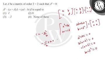 Let \( A \) be a matrix of order \( 2 \times 2 \) such that \( A^{2}=0 \). \( A^{2}-(a+d) A+(a d....