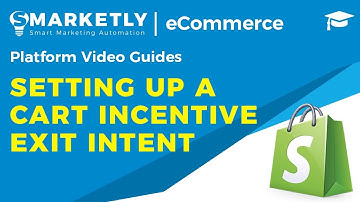 Setting up a Cart Incentive Exit Intent | Video Guides | Smarketly for eCommerce