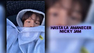 Hasta la amanecer | nicky jam | edit audio