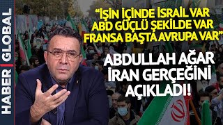 İran Gerçeğini Abdullah Ağar İlk Kez Açıkladı: İşin İçinde İsrail, ABD ve Avrupa Var!