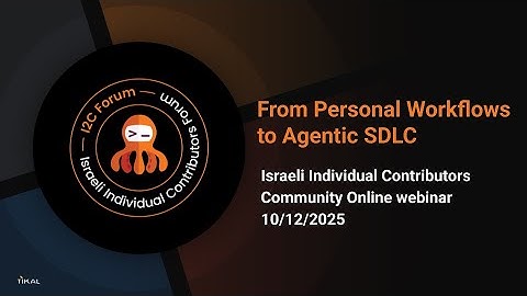 I2C Forum 10/12/25: From Personal Workflows to Agentic SDLC (Hebrew)