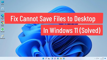 Fix Cannot Save Files to Desktop In Windows 11 (Solved)