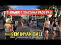 Terbaru  situasi seminyak bali saat ini  virtual tour bali