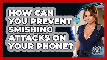 How Can You Prevent Smishing Attacks On Your Phone? - SecurityFirstCorp.com