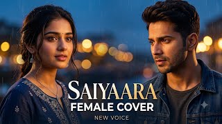 Saiyaara | Female Cover | New Voice | Hindi Romantic Song | Saiyaara Movie Song 2026