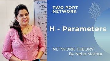 NT | 16: H - Parameters (Two Port Network) | Neha Mathur