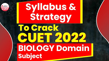CUET 2022 Syllabus | Strategy For CUET 2022 | Biology Domain Subject | CUET 2022 Update