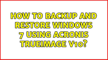How to Backup and Restore Windows 7 using Acronis TrueImage v10?