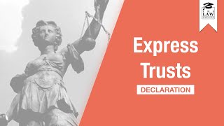 Trust Law - Express Trust: Declaration Trust Law - Express Trust: Declaration