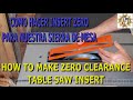 Como hacer insert zero para sierra de mesa - How to make zero clearance table saw insert