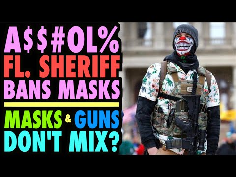 A$$#o!E Florida Sheriff Bans Masks! (Guns & Masks Don't Mix?)