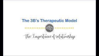 3B's Therapeutic Model: The importance of relationship