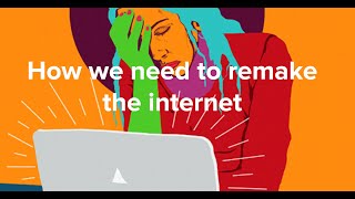 How we need to remake the internet