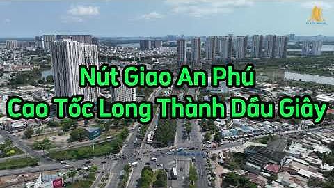 Cao Tốc Long Thành Dầu Giây - Nút Giao An Phú Quận 2 Thành Phố Thủ Đức 2023