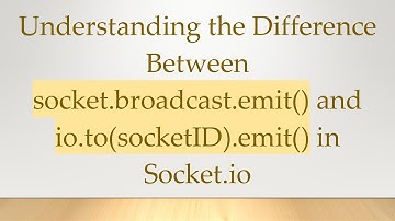 Understanding the Difference Between socket.broadcast.emit() and io.to(socketID).emit() in Socket.io