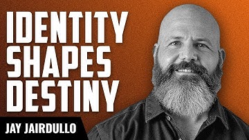 Why Your Self-Image is Everything with Jay Jairdullo