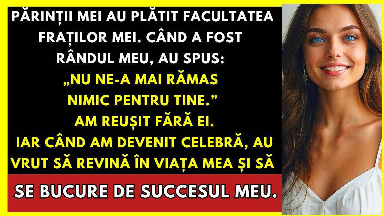 Părinții Mei Au Plătit Facultatea Fraților Mei, Dar Pe Mine M-au Refuzat. Acum Sunt Celebră...