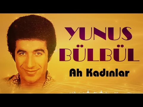 Yunus Bülbül - Ah Kadınlar