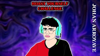 Roast Yourself Challenge | Johan Arroyave