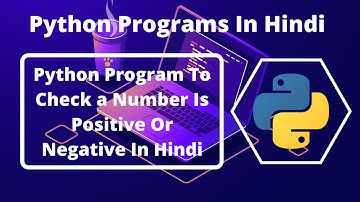 Python Program To Check a Number is Positive Or Negative In Hindi | Python Programs In Hindi