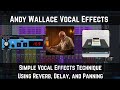 Andy Wallace Vocal Effects | Simple Technique Using Reverb, Delay, and Panning