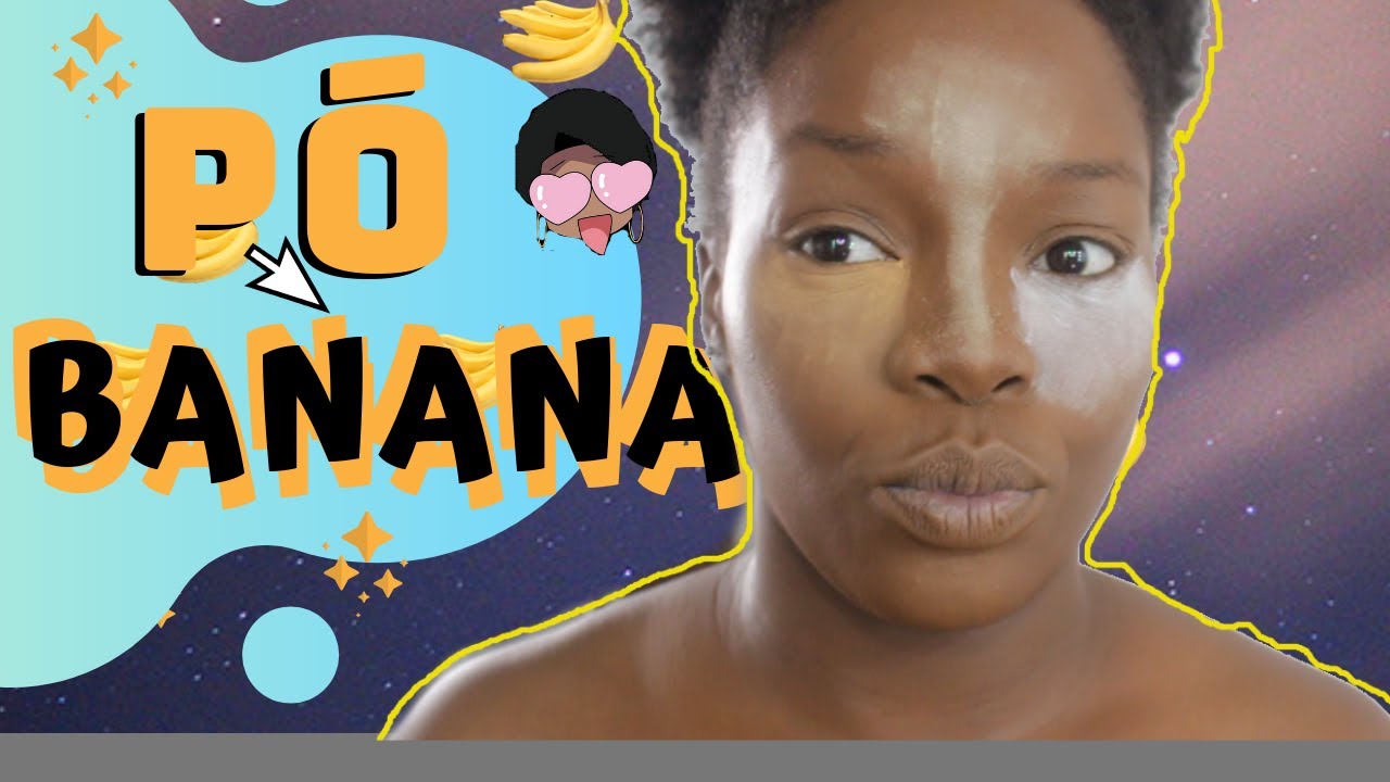 PÓ BANANA - SERVE PARA PELE NEGRA?
