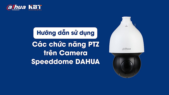 Hướng dẫn cấu hình camera speed dome dahua năm 2024