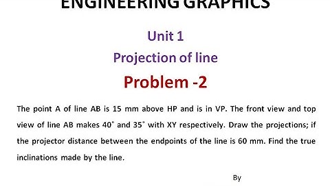 Projection of Line Problem No 2 - Line inclined to both the reference plane-Engineering Graphics