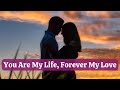 You Are My Life Forever My Love Emotional Romantic Love Song 