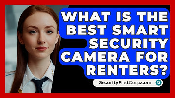 What Is The Best Smart Security Camera For Renters? - SecurityFirstCorp.com