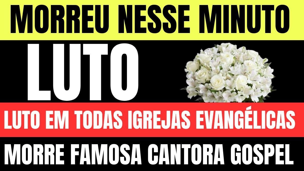 LUTO: em todas igrejas evangélicas famosa  cantora  gospel e pastora acabou de morrer