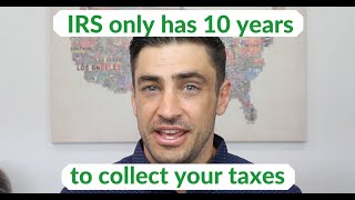 The IRS has 10 years to collect your taxes