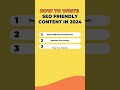 How To Write SEO Friendly Content In 2024