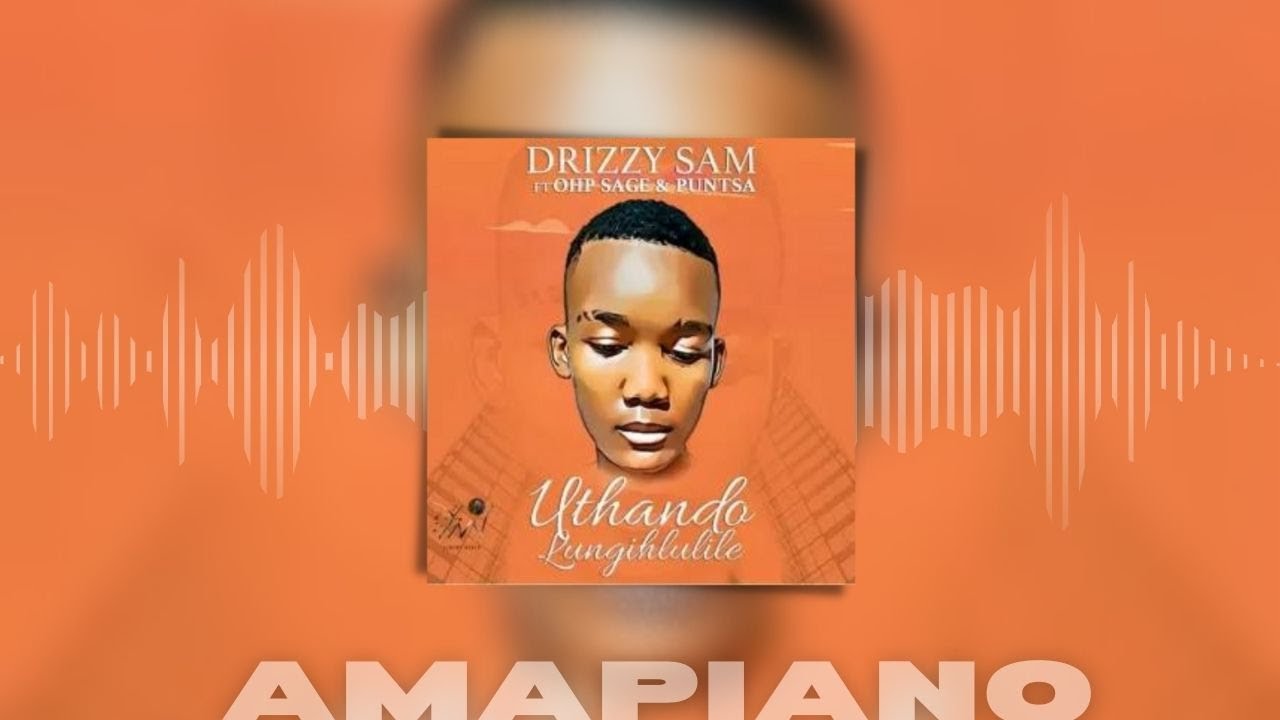 Drizzy Sam – Uthando Lungihlulile ft OHP Sage & Puntsa - YouTube