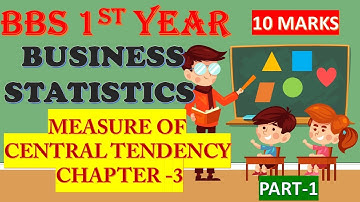 MEASURE OF CENTRAL TENDENCY II BBS 1ST YEAR II BUSINESS STATISTICS II 10 MARKS II TU II SOLUTION II