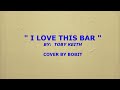 I LOVE THIS BAR - TOBY KEITH ( COVER BY BOBIT )