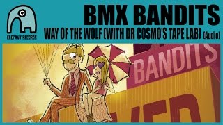 BMX BANDITS - Way Of The Wolf (With Dr Cosmo&#39;s Tape Lab) [Audio]