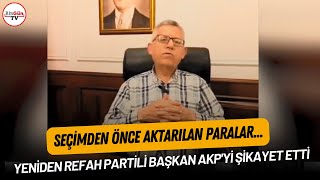 Yeniden Refah Partili Başkan Akpyi Şikayet Etti Seçimden Önce Aktarılan Paralar...