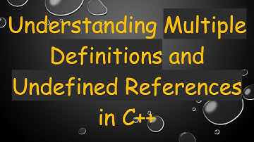 Understanding Multiple Definitions and Undefined References in C+ +