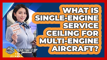 What Is Single-engine Service Ceiling For Multi-engine Aircraft? - Air Traffic Insider