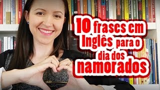 Dia dos Namorados: frases em inglês para encantar seu amor - Cultura Inglesa