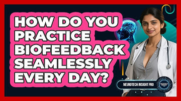 How Do You Practice Biofeedback Seamlessly Every Day? - Neurotech Insight Pro