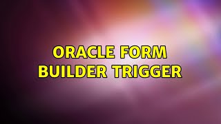 Oracle form builder trigger (2 Solutions!!)